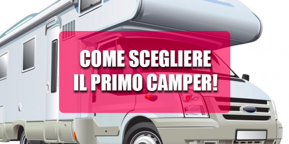 Come scegliere il primo camper